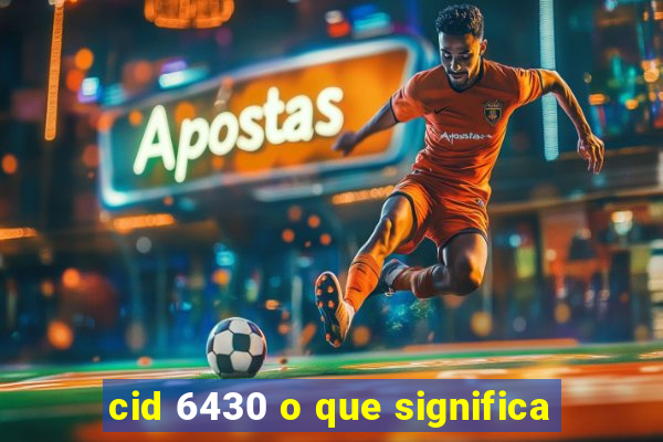 cid 6430 o que significa